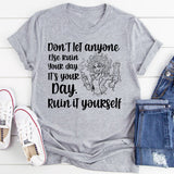 Don’t Let Anyone Else Ruin Your Day T-Shirt