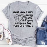 Having a Low Quality Camera Will Definitely Force You to Keep Your Life Private T-Shirt