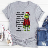 When I Die, Please Do Not Put In My Obituary That I Was Loved By All My Family and Friends. No, I Wasn’t T-Shirt