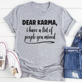 Dear Karma, I Have A List Of People You Missed T-Shirt