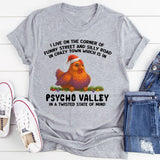 I Live on the Corner of Funny Street and Silly Road in Crazy Town, Psycho Valley, in a Twisted State of Mind T-Shirt