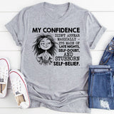 My Confidence Didn’t Appear Magically, It’s Made of Late Nights, Self-Doubt, and Stubborn Self-Belief T-Shirt