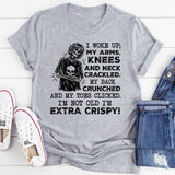I Woke UP My Arms Knees And Nees And Neck T-Shirt