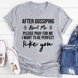 After Gossiping About Me, Please Pray For Me I Want To Be Perfect Like You T-Shirt