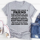 When You Have a Friend Who Checks on You and Wants Nothing but the Best for You Without Motive, T-Shirt