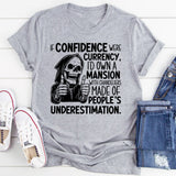 If Confidence Were Currency, I’d Own a Mansion With Chandeliers Made of People’s Underestimation T-Shirt