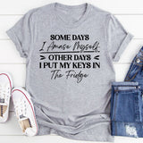 Some Days I Amaze Myself, Other Days I Put My Keys In The Fridge T-Shirt