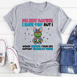 I’m Not Saying I Hate You… But I’d Unplug Your Life Support to Charge My Phone T-Shirt