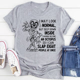 I May Look Normal, But Deep Down Inside I Wanna Become an Octopus So I Can Slap Eight People at Once T-Shirt