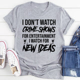 I Don’t Watch Crime Shows for Entertainment I Watch for the Plot Twists T-Shirt