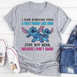 I Hope Everyone Finds a Best Friend Like Mine Just Not Mine, Because I Don’t Share T-Shirt