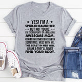 Yes, I’m a Spoiled Daughter But Not Yours. I Belong to a Freaking Awesome Mom T-Shirt