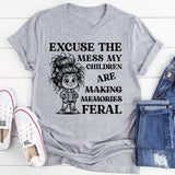 Excuse the Mess, My Children Are Making Memories (Feral) T-Shirt