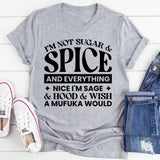 I’m Not Sugar & Spice And Everything Nice I’m Sage & Hood & Wish A Mufuka Would T-Shirt