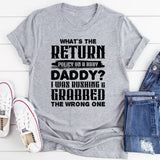 What’s The Return Policy? I Was Rushing & Grabbed The Wrong One T-Shirt