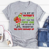 I’m Not My Mother’s Golden Child, But I Was the First One She Thought of Whenever the Cops Showed Up T-Shirt