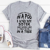 Forget Two Peas, I And My Sister Are More Like Two Nuts In A Tree T-Shirt