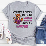 My Life’s a Circus, and I’m the Loudest Ringmaster… With a Hangover T-Shirt