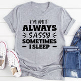 I’m Not Always Sassy Sometimes I Sleep T-Shirt