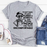 I’m Not Rude, I’m Just Fluent in Honesty, and Some People Find Truth Uncomfortable T-Shirt