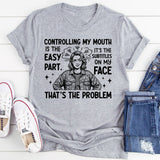 Controlling My Mouth Is the Easy Part. It’s the Subtitles on My Face That’s the Problem T-Shirt