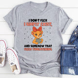I Don’t Flex I Simply Exist, and Somehow That Feels Threatening T-Shirt