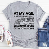 At My Age, To See the Northern Lights All I Have to Do Is Stand Up Too Fast. Sometimes I Even Get a Total Eclipse T-Shirt