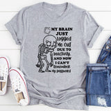 My Brain Just Logged Me Out Due to Inactivity, and Now I Can’t Remember My Password T-Shirt