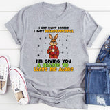 I GET QUIET BEFORE I GET DISRESPECTFUL I’M GIVING YOU A CHANCE TO LEAVE ME ALONE T-Shirt