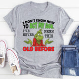 I Don’t Know How to Act My Age I’ve Never Been This Old Before T-Shirt