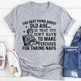 The Best Thing About Old Age Is That You Don’t Have to Make Excuses for Taking Naps T-Shirt
