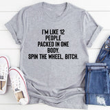 I'm Like 12 People Packed Into One Body T-Shirt