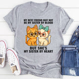 My Best Friend May Not Be Sister But She's Sister By Heart T-Shirt