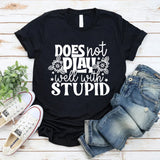 Does Not Play Well With Stupid T-Shirt