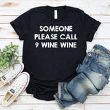 Someone Please Call 9 Wine Wine T-Shirt