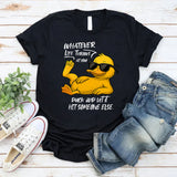 Whatever Life Throws at You T-Shirt