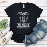 I'm Not Crazy I'm Special No Wait Maybe I'm Crazy T-Shirt
