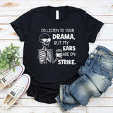 I’d Listen to Your Drama, But My Ears Are on Strike T-shirt