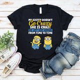 My Sister Doesn’t Go Crazy, She Is Crazo She Just Goes Normal From Time to Time T-Shirt