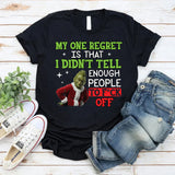My One Regret Is That I Didn’t Tell Enough People to F*ck Off T-Shirt