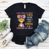 Legit Stress Out About Stress Before There’s Even Stress to Be Stressing Out About T-Shirt