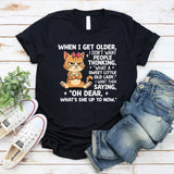 When I Get Older, I Don’t Want People Thinking ‘What a Sweet Little Old Lady.’ T-Shirt