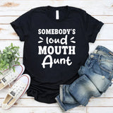 Somebody’s Loud Mouth Aunt T-Shirt