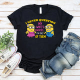 I Never Question My Wife’s Choices I’m One of Them T-Shirt