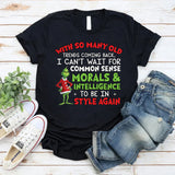 With So Many Old Trends Coming Back, I Can’t Wait for Common Sense, Morals & Intelligence to Be in Style Again T-Shirt