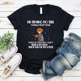 I’m Trying to See Things From Your Point of View, But I Can’t Stick My Head That Far Up My Ass T-Shirt