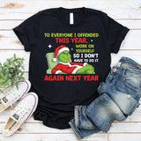 To Everyone I Offended This Year, Work on Yourself So I Don’t Have to Do It Again Next Year T-Shirt