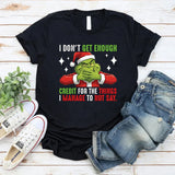 I Don’t Get Enough Credit for the Things I Manage to Not Say T-Shirt