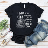 I Swear I Try to Behave, But My Mouth’s Got a Mind of Its Own T-Shirt
