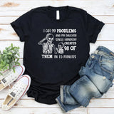 I Got 99 Problems and My Daughter Single-Handedly Created 98 of Them in 15 Minutes T-Shirt